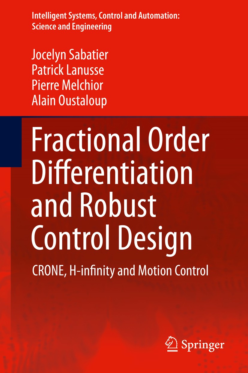 Titlebook: Fractional Order Differentiation and Robust Control Design; CRONE, H-infinity an Jocelyn Sabatier,Patrick Lanusse,Alain Oustaloup Book 2015 Titlebook: Fractional Order Differentiation and Robust Control Design; CRONE, H-infinity an Jocelyn Sabatier,Patrick Lanusse,Alain Oustaloup Book 2015