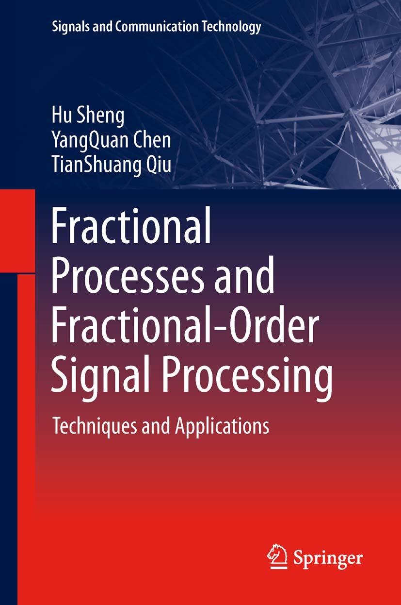 Titlebook: Fractional Processes and Fractional-Order Signal Processing; Techniques and Appli Hu Sheng,YangQuan Chen,TianShuang Qiu Book 2012 Springer- Titlebook: Fractional Processes and Fractional-Order Signal Processing; Techniques and Appli Hu Sheng,YangQuan Chen,TianShuang Qiu Book 2012 Springer-