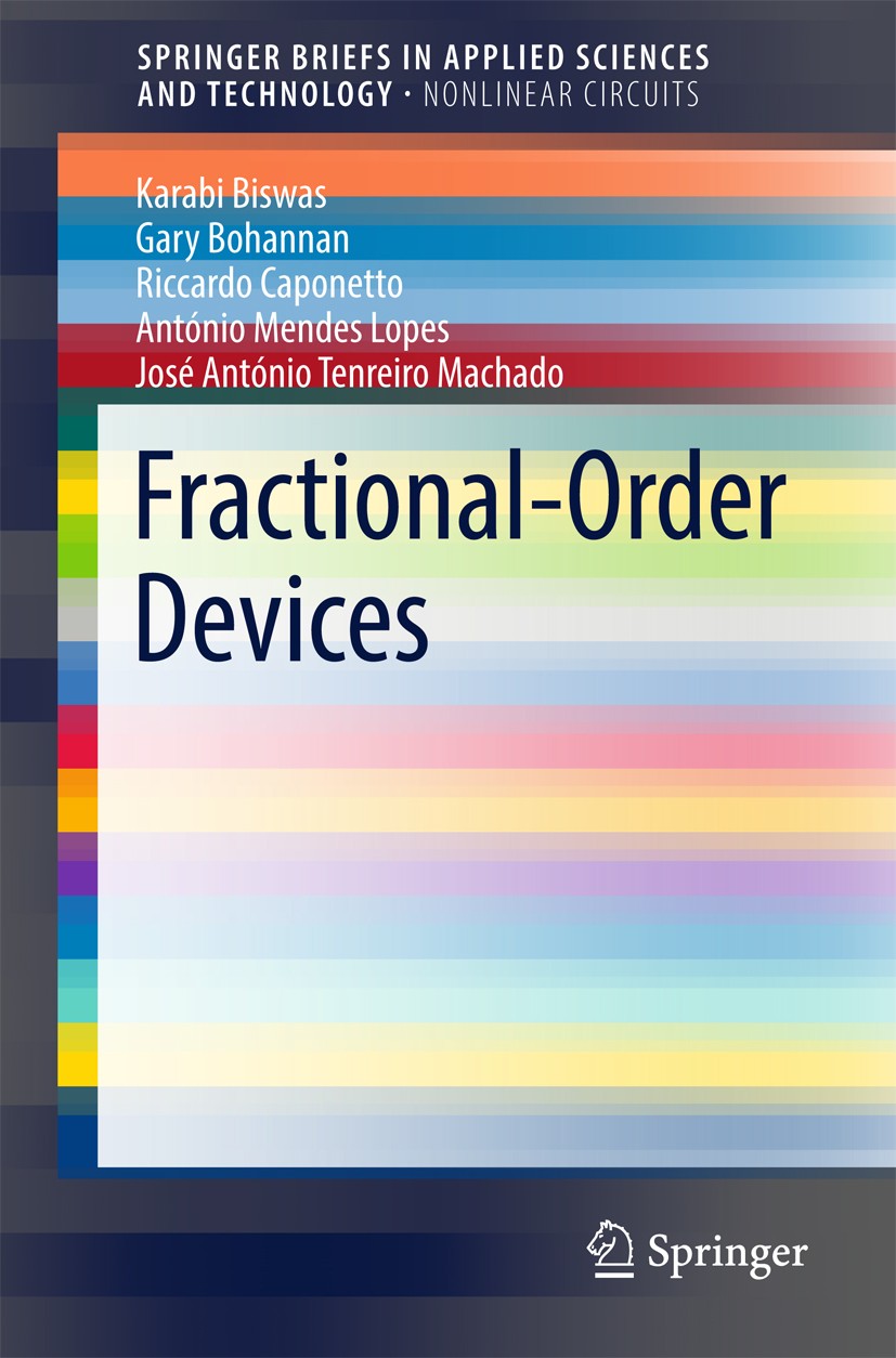Titlebook: Fractional-Order Devices; Karabi Biswas,Gary Bohannan,José António Tenreiro Book 2017 The Author(s) 2017 Non-integer-order Systems.Fracti Titlebook: Fractional-Order Devices; Karabi Biswas,Gary Bohannan,José António Tenreiro Book 2017 The Author(s) 2017 Non-integer-order Systems.Fracti