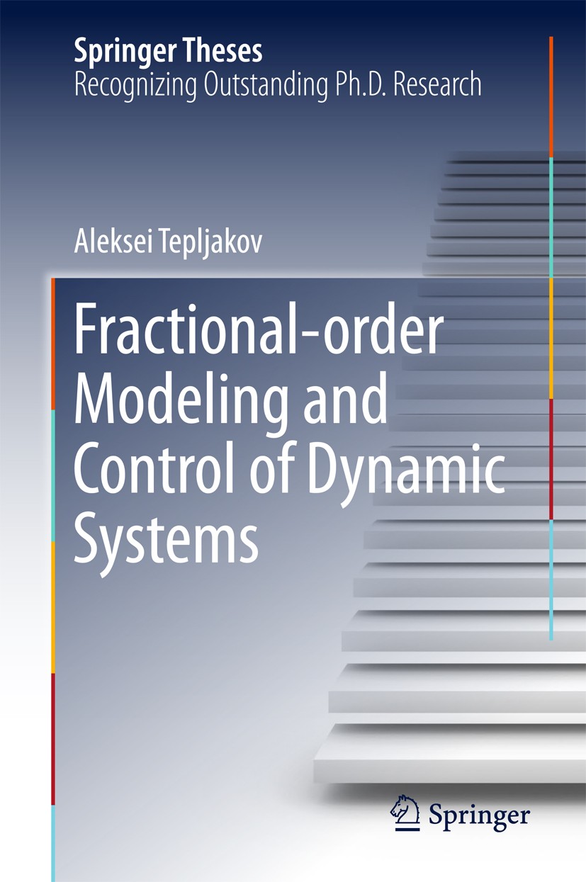 Titlebook: Fractional-order Modeling and Control of Dynamic Systems; Aleksei Tepljakov Book 2017 Springer International Publishing AG 2017 Fractional Titlebook: Fractional-order Modeling and Control of Dynamic Systems; Aleksei Tepljakov Book 2017 Springer International Publishing AG 2017 Fractional