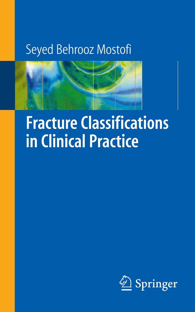 Titlebook: Fracture Classifications in Clinical Practice; Seyed Behrooz Mostofi Book 2006 Springer-Verlag London 2006 emergency.fracture.orthopaedics Titlebook: Fracture Classifications in Clinical Practice; Seyed Behrooz Mostofi Book 2006 Springer-Verlag London 2006 emergency.fracture.orthopaedics