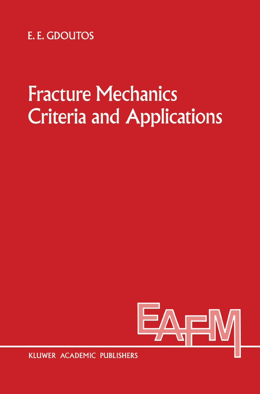 Titlebook: Fracture Mechanics Criteria and Applications; E. E. Gdoutos Book 1990 Kluwer Academic Publishers 1990 continuum mechanics.cracks.deformati Titlebook: Fracture Mechanics Criteria and Applications; E. E. Gdoutos Book 1990 Kluwer Academic Publishers 1990 continuum mechanics.cracks.deformati