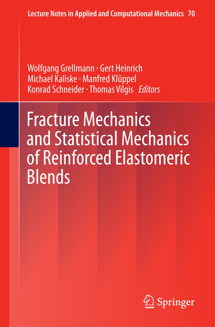 Titlebook: Fracture Mechanics and Statistical Mechanics of Reinforced Elastomeric Blends; Wolfgang Grellmann,Gert Heinrich,Thomas Vilgis Book 2013 Sp Titlebook: Fracture Mechanics and Statistical Mechanics of Reinforced Elastomeric Blends; Wolfgang Grellmann,Gert Heinrich,Thomas Vilgis Book 2013 Sp