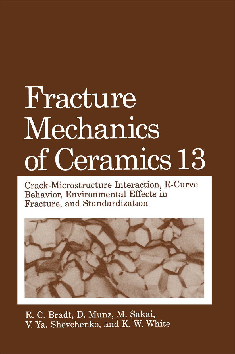Titlebook: Fracture Mechanics of Ceramics; Volume 13. Crack-Mic R. C. Bradt,D. Munz,K. White Book 2002 Springer Science+Business Media New York 2002 G Titlebook: Fracture Mechanics of Ceramics; Volume 13. Crack-Mic R. C. Bradt,D. Munz,K. White Book 2002 Springer Science+Business Media New York 2002 G