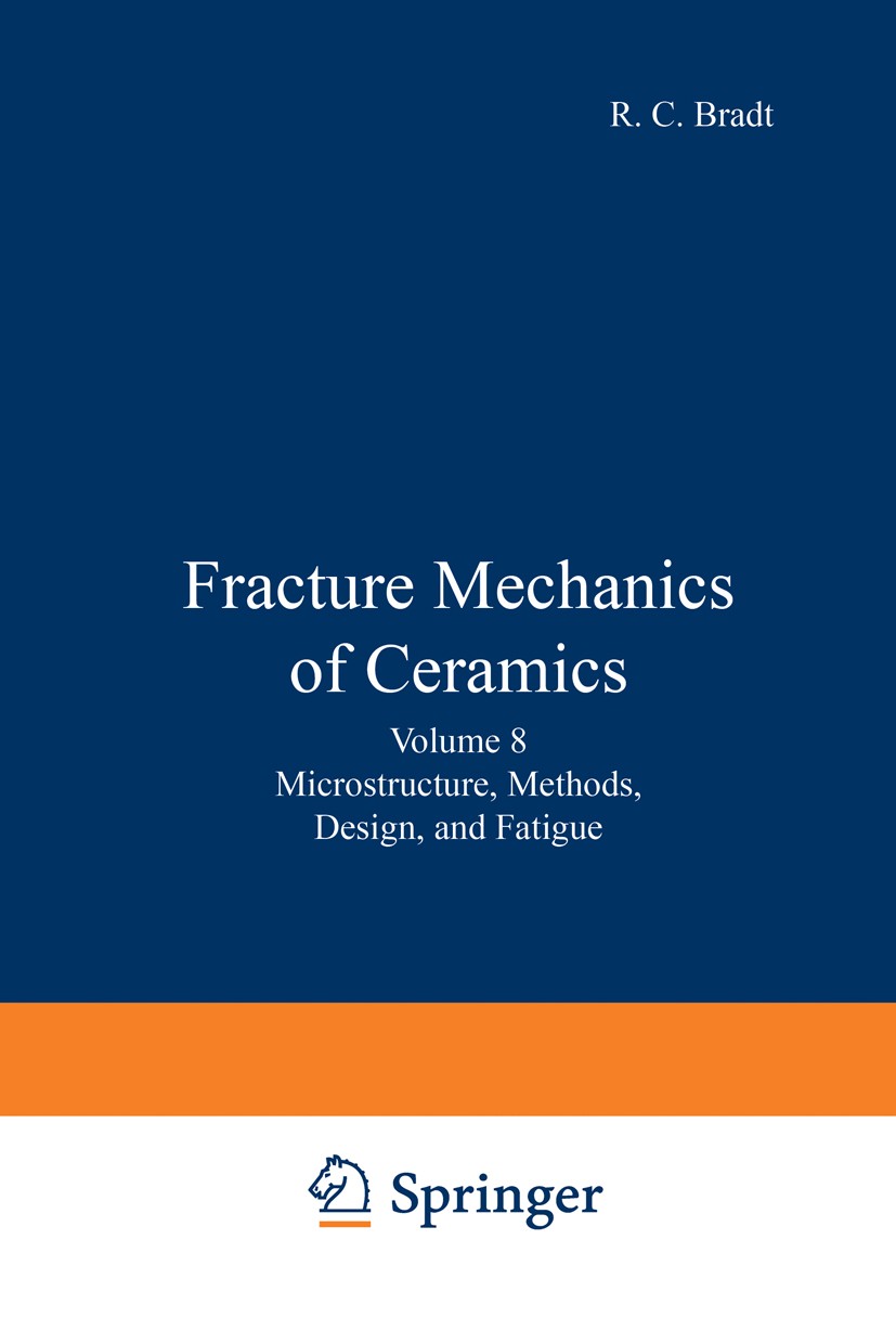 Titlebook: Fracture Mechanics of Ceramics; Volume 8: Microstruc R. C. Bradt,A. G. Evans,F. F. Lange Book 1986 Springer Science+Business Media New York Titlebook: Fracture Mechanics of Ceramics; Volume 8: Microstruc R. C. Bradt,A. G. Evans,F. F. Lange Book 1986 Springer Science+Business Media New York