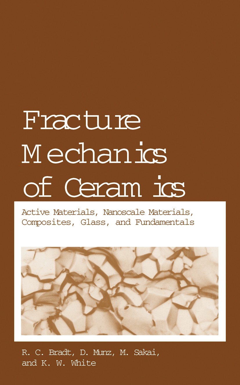 Titlebook: Fracture Mechanics of Ceramics; Active Materials, Na R. C. Bradt,D. Munz,K. W. White Conference proceedings 2005 Springer-Verlag US 2005 ce Titlebook: Fracture Mechanics of Ceramics; Active Materials, Na R. C. Bradt,D. Munz,K. W. White Conference proceedings 2005 Springer-Verlag US 2005 ce