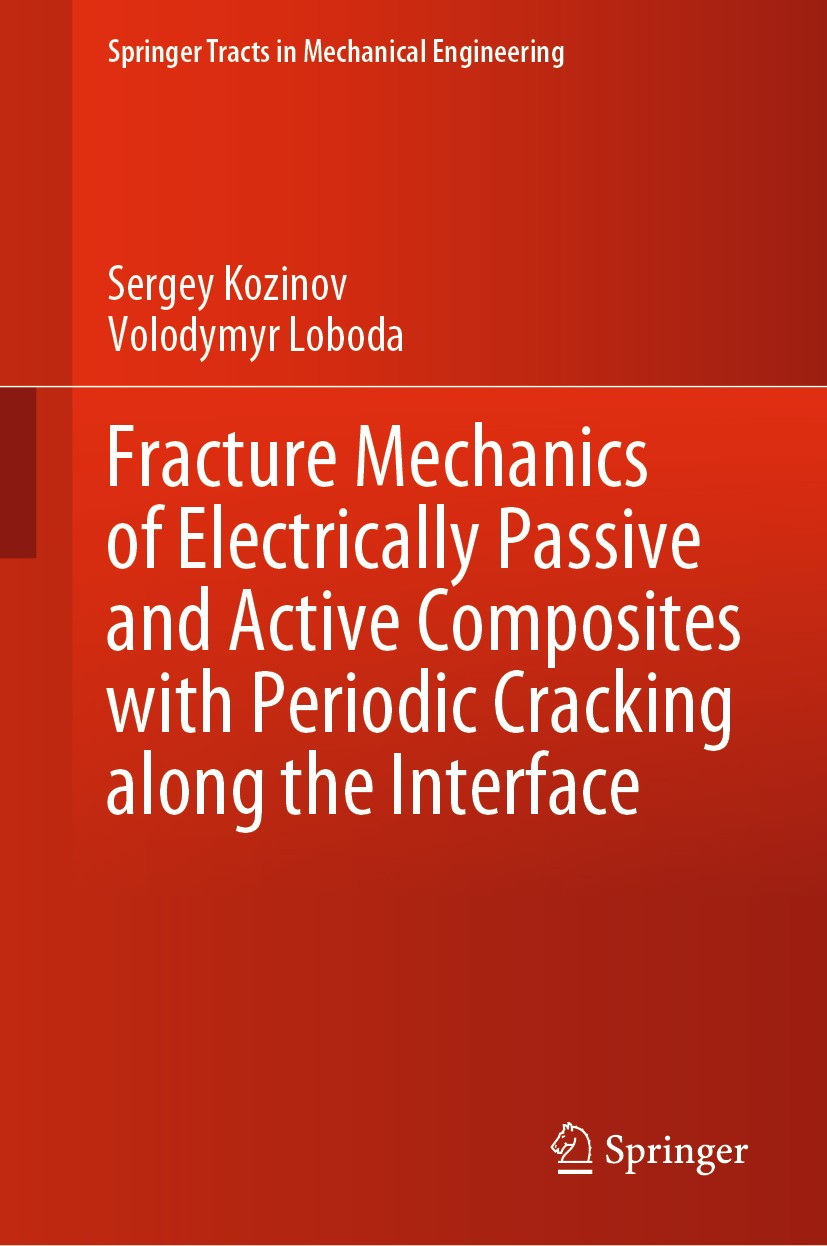 Titlebook: Fracture Mechanics of Electrically Passive and Active Composites with Periodic Cracking along the In; Sergey Kozinov,Volodymyr Loboda Book Titlebook: Fracture Mechanics of Electrically Passive and Active Composites with Periodic Cracking along the In; Sergey Kozinov,Volodymyr Loboda Book