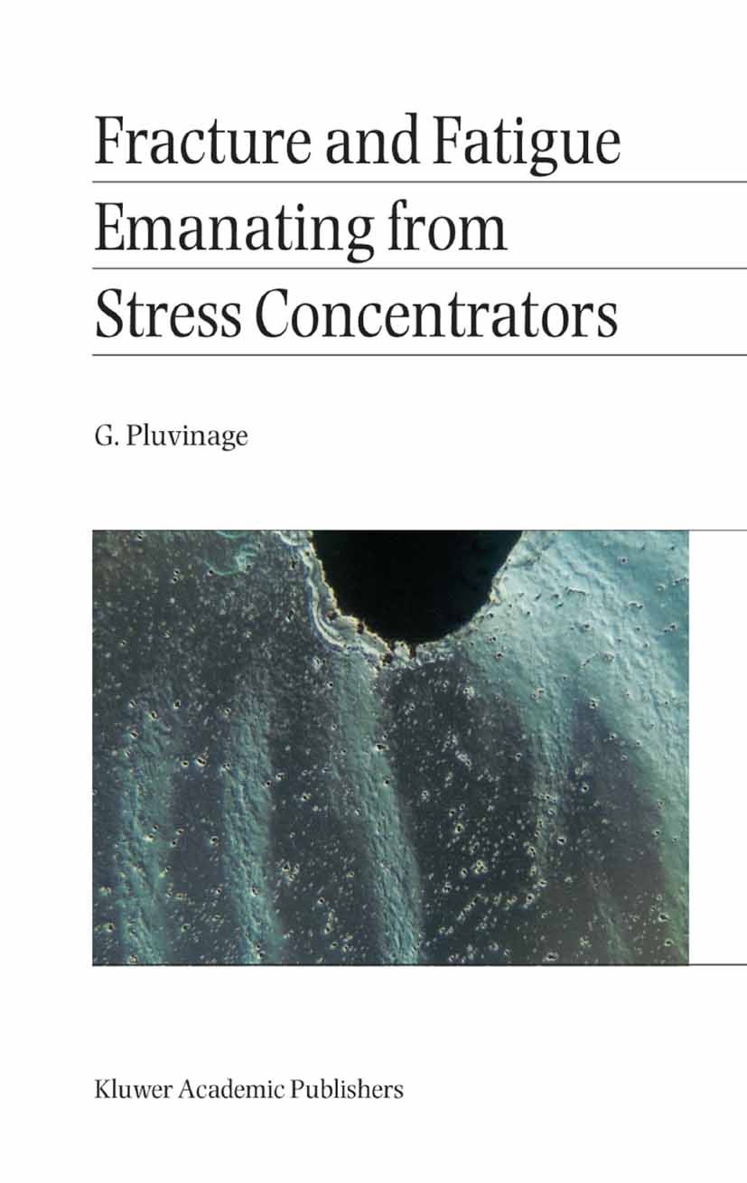 Titlebook: Fracture and Fatigue Emanating from Stress Concentrators; G. Pluvinage Book 2003 Springer Science+Business Media Dordrecht 2003 design.fra Titlebook: Fracture and Fatigue Emanating from Stress Concentrators; G. Pluvinage Book 2003 Springer Science+Business Media Dordrecht 2003 design.fra