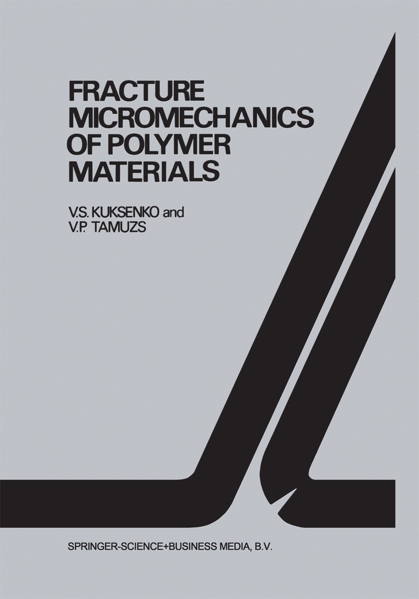 Titlebook: Fracture micromechanics of polymer materials; V. S. Kuksenko,V. P. Tamuzs Book 1981 Springer Science+Business Media Dordrecht 1981 composi Titlebook: Fracture micromechanics of polymer materials; V. S. Kuksenko,V. P. Tamuzs Book 1981 Springer Science+Business Media Dordrecht 1981 composi