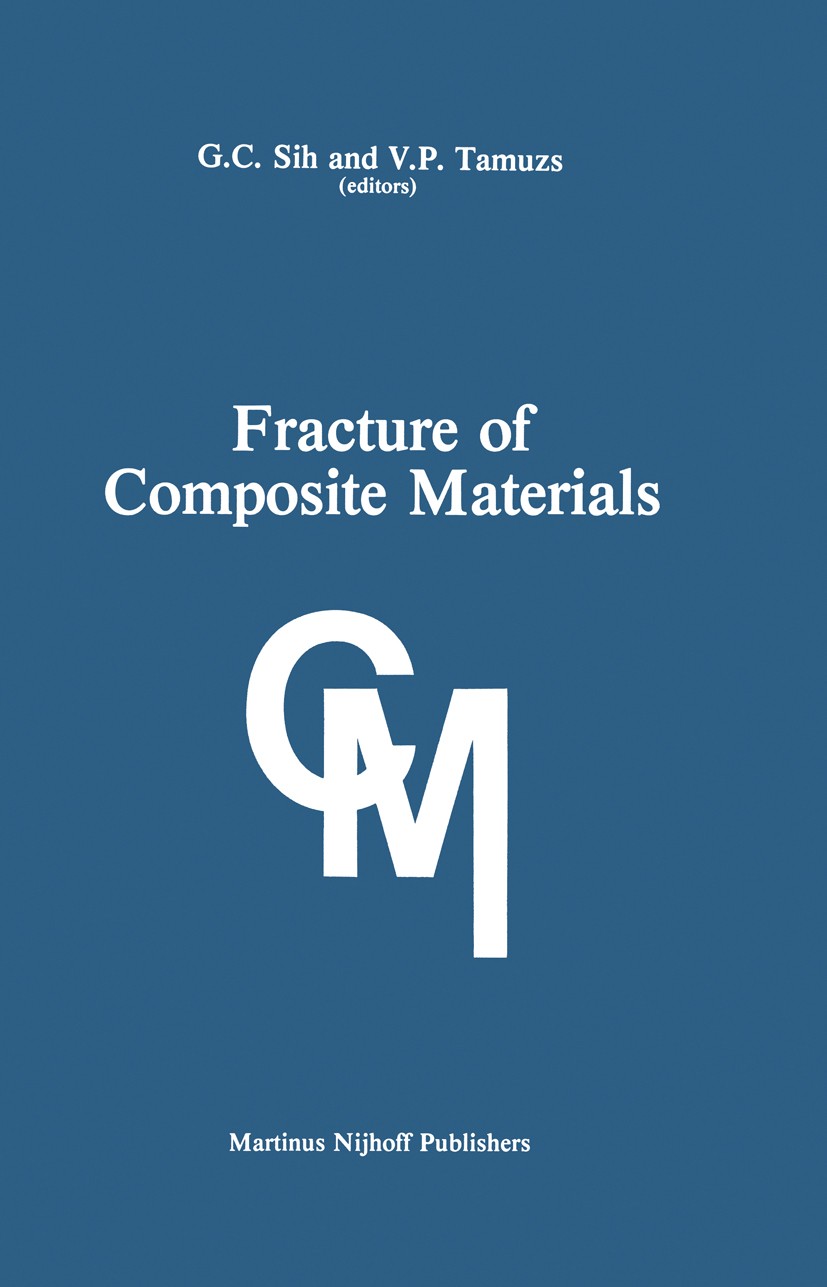 Titlebook: Fracture of Composite Materials; Proceedings of the S G. C. Sih,V. P. Tamuzs Conference proceedings 1982 Martinus Nijhoff Publishers, The H Titlebook: Fracture of Composite Materials; Proceedings of the S G. C. Sih,V. P. Tamuzs Conference proceedings 1982 Martinus Nijhoff Publishers, The H