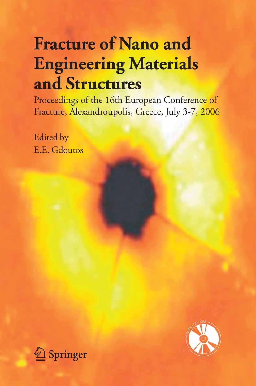 Titlebook: Fracture of Nano and Engineering Materials and Structures; Proceedings of the 1 E. E. Gdoutos Conference proceedings 2006 Springer Science+ Titlebook: Fracture of Nano and Engineering Materials and Structures; Proceedings of the 1 E. E. Gdoutos Conference proceedings 2006 Springer Science+