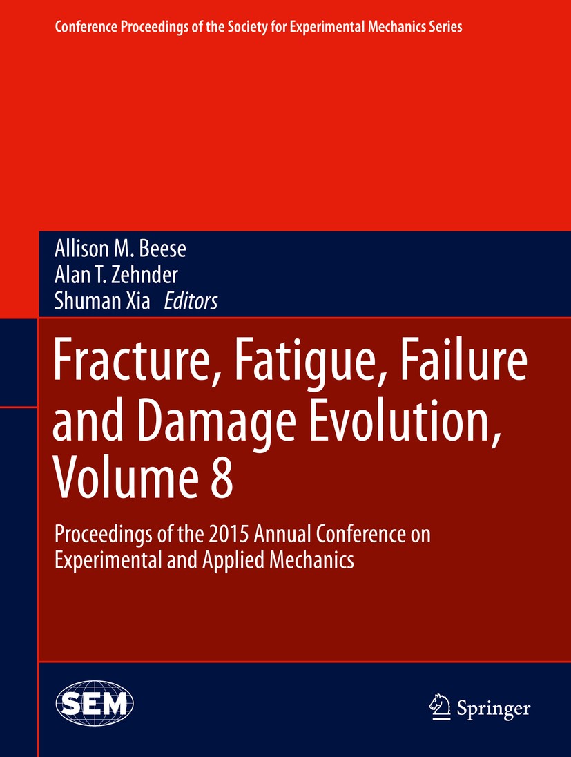 Titlebook: Fracture, Fatigue, Failure and Damage Evolution, Volume 8; Proceedings of the 2 Allison M. Beese,Alan T. Zehnder,Shuman Xia Conference proc Titlebook: Fracture, Fatigue, Failure and Damage Evolution, Volume 8; Proceedings of the 2 Allison M. Beese,Alan T. Zehnder,Shuman Xia Conference proc