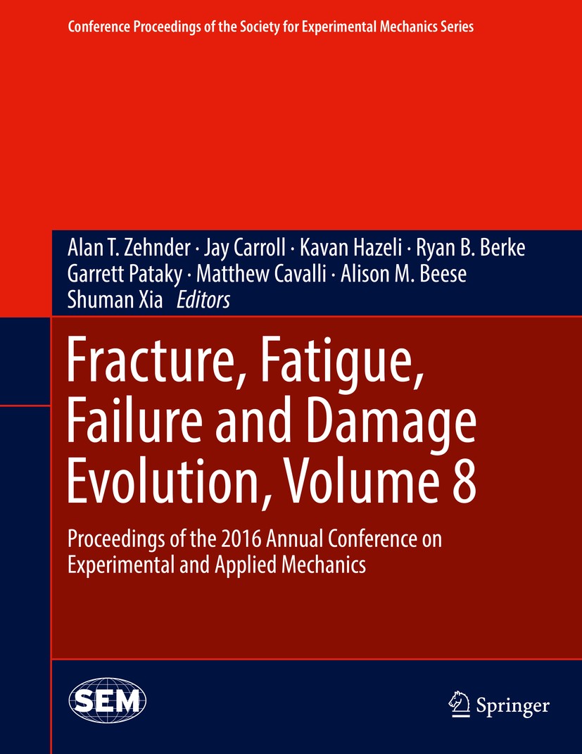 Titlebook: Fracture, Fatigue, Failure and Damage Evolution, Volume 8; Proceedings of the 2 Alan T. Zehnder,Jay Carroll,Shuman Xia Conference proceedin Titlebook: Fracture, Fatigue, Failure and Damage Evolution, Volume 8; Proceedings of the 2 Alan T. Zehnder,Jay Carroll,Shuman Xia Conference proceedin