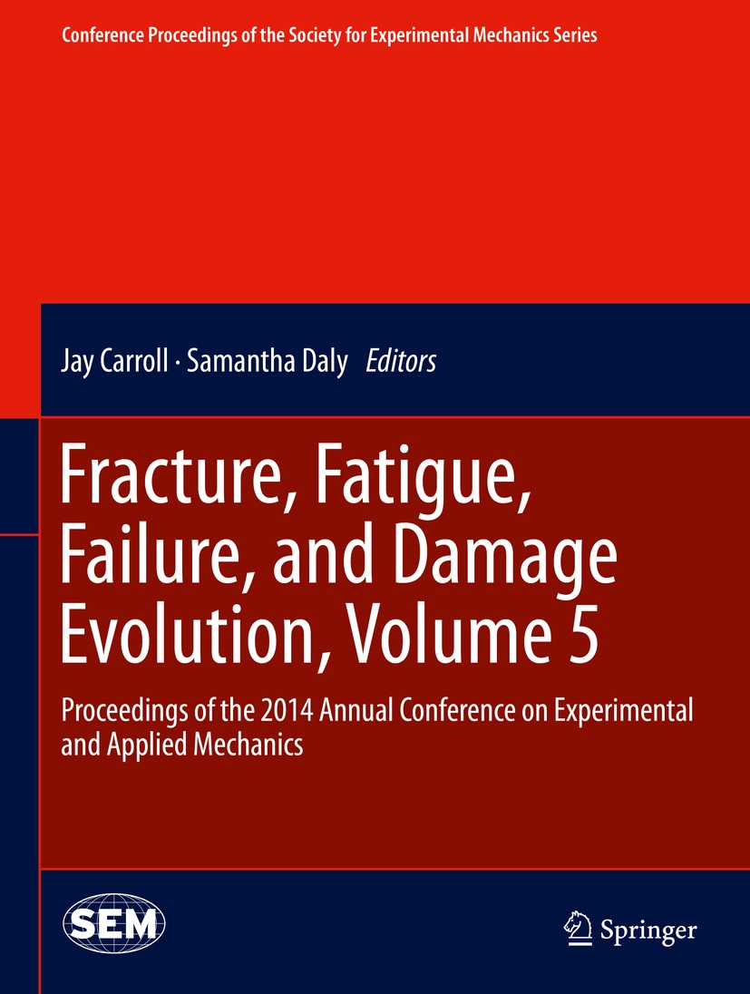 Titlebook: Fracture, Fatigue, Failure, and Damage Evolution, Volume 5; Proceedings of the 2 Jay Carroll,Samantha Daly Conference proceedings 2015 The Titlebook: Fracture, Fatigue, Failure, and Damage Evolution, Volume 5; Proceedings of the 2 Jay Carroll,Samantha Daly Conference proceedings 2015 The