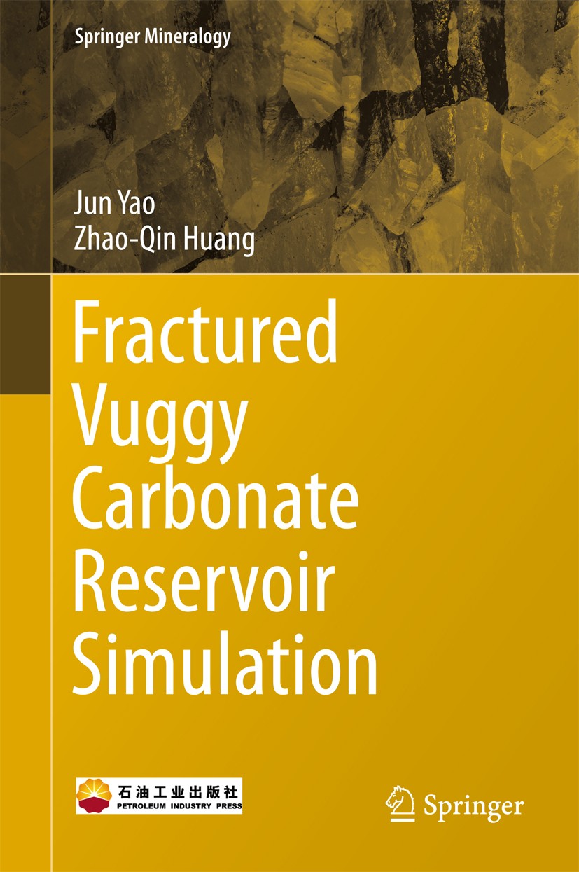 Titlebook: Fractured Vuggy Carbonate Reservoir Simulation; Jun Yao,Zhao-Qin Huang Book Aug 20161st edition Petroleum Industry Press and Springer-Verl Titlebook: Fractured Vuggy Carbonate Reservoir Simulation; Jun Yao,Zhao-Qin Huang Book Aug 20161st edition Petroleum Industry Press and Springer-Verl