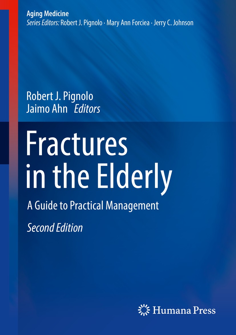 Titlebook: Fractures in the Elderly; A Guide to Practical Robert J. Pignolo,Jaimo Ahn Book 2018Latest edition Springer Science+Business Media, LLC 201 Titlebook: Fractures in the Elderly; A Guide to Practical Robert J. Pignolo,Jaimo Ahn Book 2018Latest edition Springer Science+Business Media, LLC 201