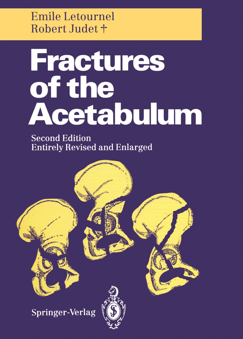 Titlebook: Fractures of the Acetabulum; Emile Letournel,Robert Judet,Reginald A. Elson Book 1993Latest edition Springer-Verlag Berlin Heidelberg 1993 Titlebook: Fractures of the Acetabulum; Emile Letournel,Robert Judet,Reginald A. Elson Book 1993Latest edition Springer-Verlag Berlin Heidelberg 1993