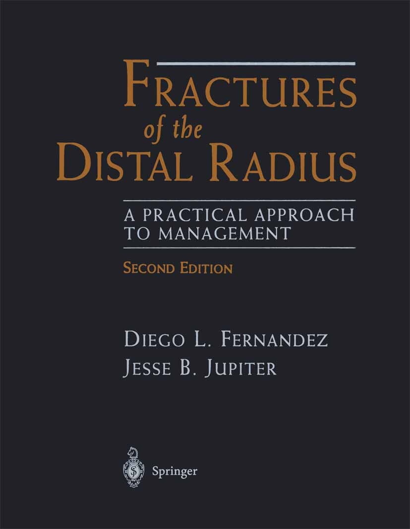 Titlebook: Fractures of the Distal Radius; A Practical Approach Diego L. Fernandez,Jesse B. Jupiter Book 2002Latest edition Springer Science+Business Titlebook: Fractures of the Distal Radius; A Practical Approach Diego L. Fernandez,Jesse B. Jupiter Book 2002Latest edition Springer Science+Business
