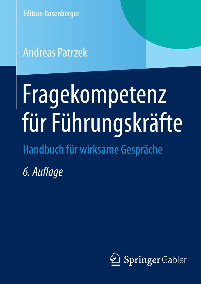 Titlebook: Fragekompetenz für Führungskräfte; Handbuch für wirksam Andreas Patrzek Book 2015Latest edition Springer Fachmedien Wiesbaden 2015 Fragekom Titlebook: Fragekompetenz für Führungskräfte; Handbuch für wirksam Andreas Patrzek Book 2015Latest edition Springer Fachmedien Wiesbaden 2015 Fragekom