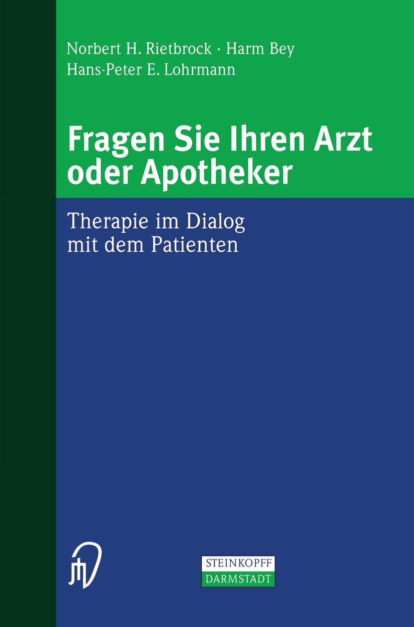 Titlebook: Fragen Sie Ihren Arzt oder Apotheker; Therapie im Dialog m Norbert H. Rietbrock,Harm Bey,Hans-Peter E. Lohrma Book 2000 Springer-Verlag Ber Titlebook: Fragen Sie Ihren Arzt oder Apotheker; Therapie im Dialog m Norbert H. Rietbrock,Harm Bey,Hans-Peter E. Lohrma Book 2000 Springer-Verlag Ber