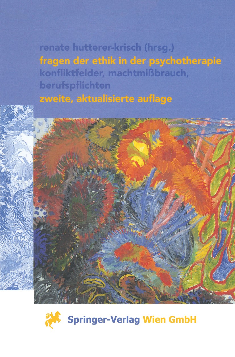 Titlebook: Fragen der Ethik in der Psychotherapie; Konfliktfelder, Mach Renate Hutterer-Krisch Textbook 2001Latest edition Springer-Verlag/Wien 2001 A Titlebook: Fragen der Ethik in der Psychotherapie; Konfliktfelder, Mach Renate Hutterer-Krisch Textbook 2001Latest edition Springer-Verlag/Wien 2001 A