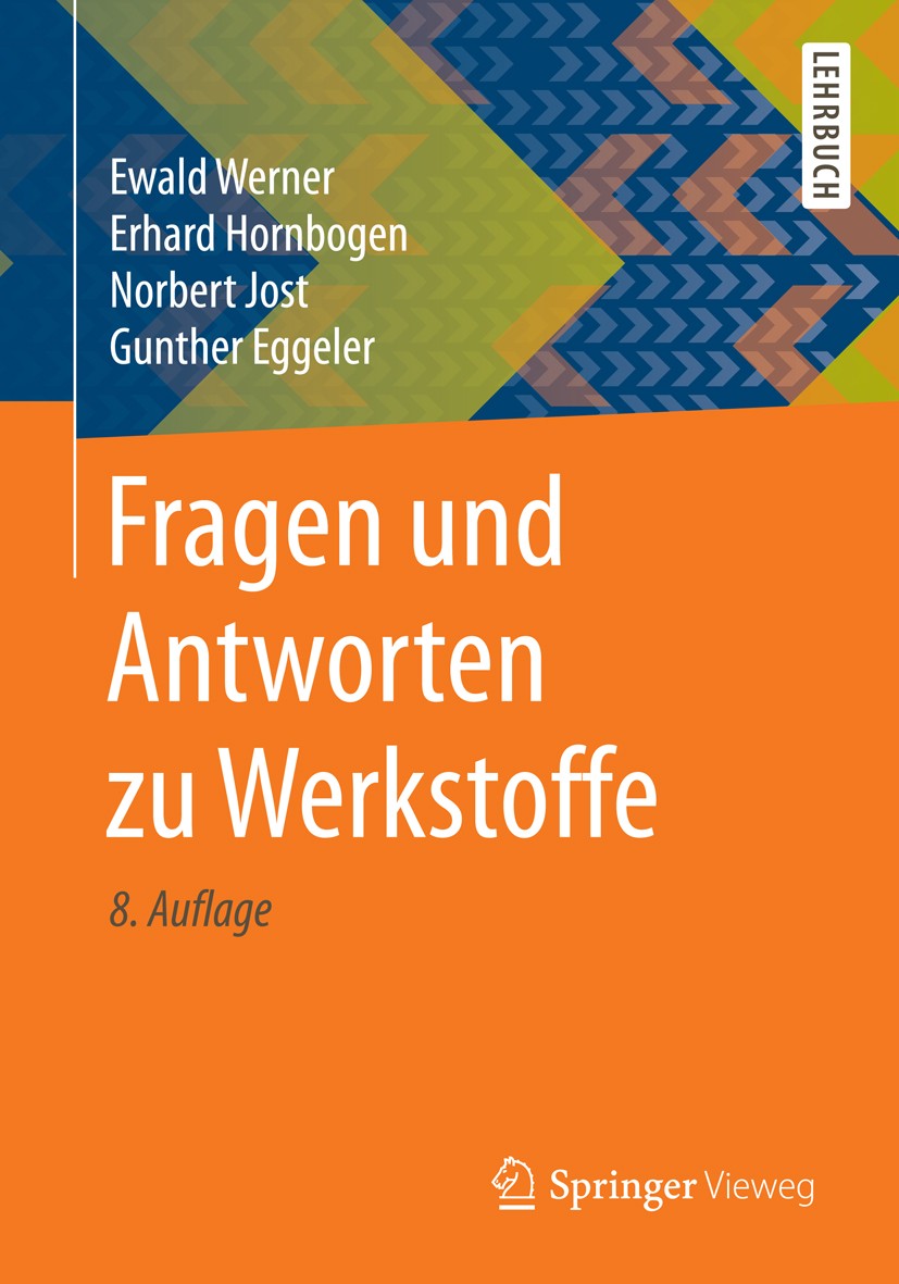 Titlebook: Fragen und Antworten zu Werkstoffe; Ewald Werner,Erhard Hornbogen,Gunther Eggeler Textbook 20168th edition Springer-Verlag Berlin Heidelbe Titlebook: Fragen und Antworten zu Werkstoffe; Ewald Werner,Erhard Hornbogen,Gunther Eggeler Textbook 20168th edition Springer-Verlag Berlin Heidelbe