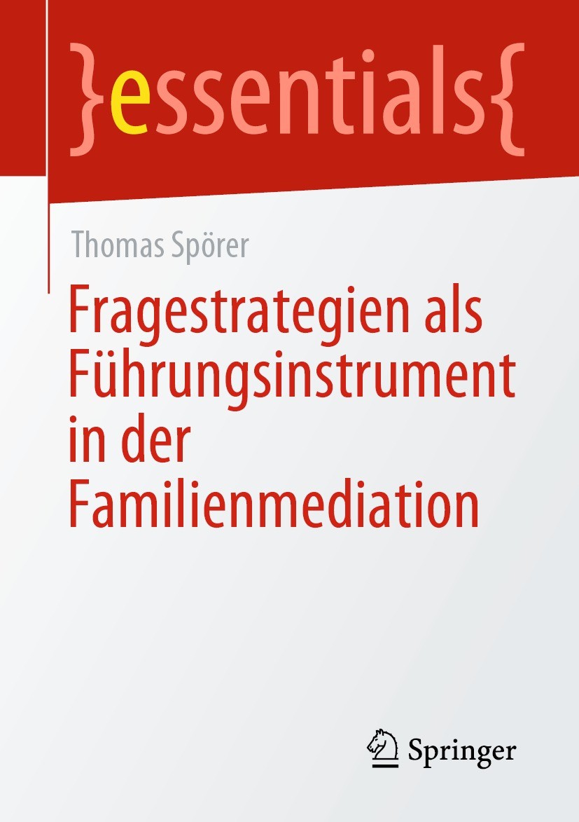 Titlebook: Fragestrategien als Führungsinstrument in der Familienmediation; Thomas Spörer Book 2021 Der/die Herausgeber bzw. der/die Autor(en), exklu Titlebook: Fragestrategien als Führungsinstrument in der Familienmediation; Thomas Spörer Book 2021 Der/die Herausgeber bzw. der/die Autor(en), exklu