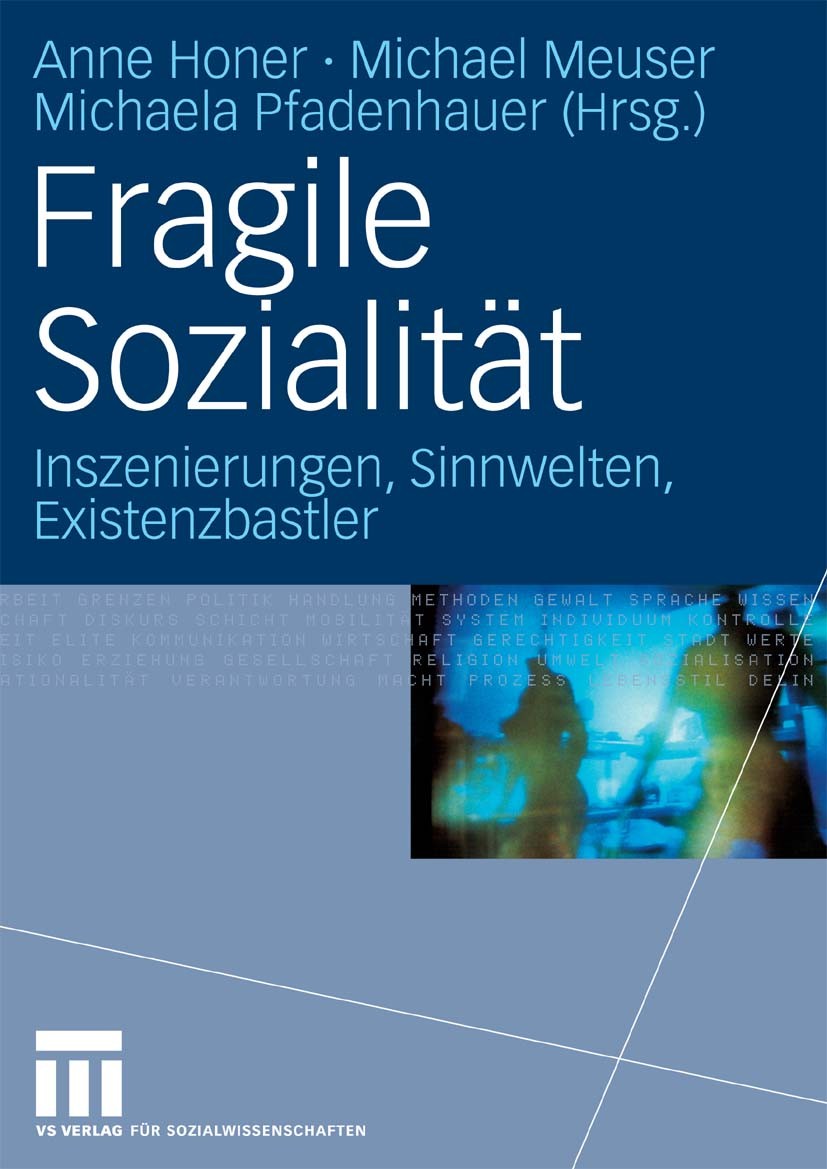 Titlebook: Fragile Sozialität; Inszenierungen, Sinn Anne Honer (Professorin),Michael Meuser (Professor Book 2010 VS Verlag für Sozialwissenschaften | Titlebook: Fragile Sozialität; Inszenierungen, Sinn Anne Honer (Professorin),Michael Meuser (Professor Book 2010 VS Verlag für Sozialwissenschaften |