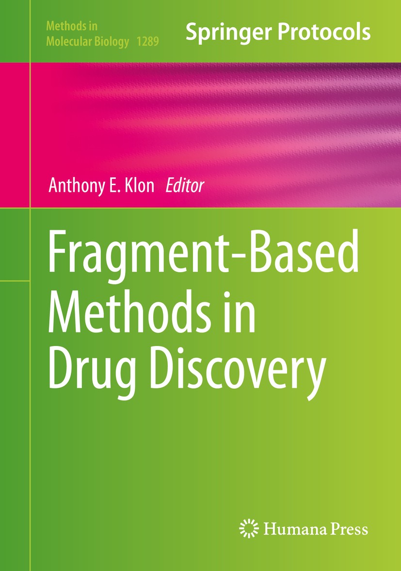 Titlebook: Fragment-Based Methods in Drug Discovery; Anthony E. Klon Book 2015 Springer Science+Business Media New York 2015 Binding site identificat Titlebook: Fragment-Based Methods in Drug Discovery; Anthony E. Klon Book 2015 Springer Science+Business Media New York 2015 Binding site identificat
