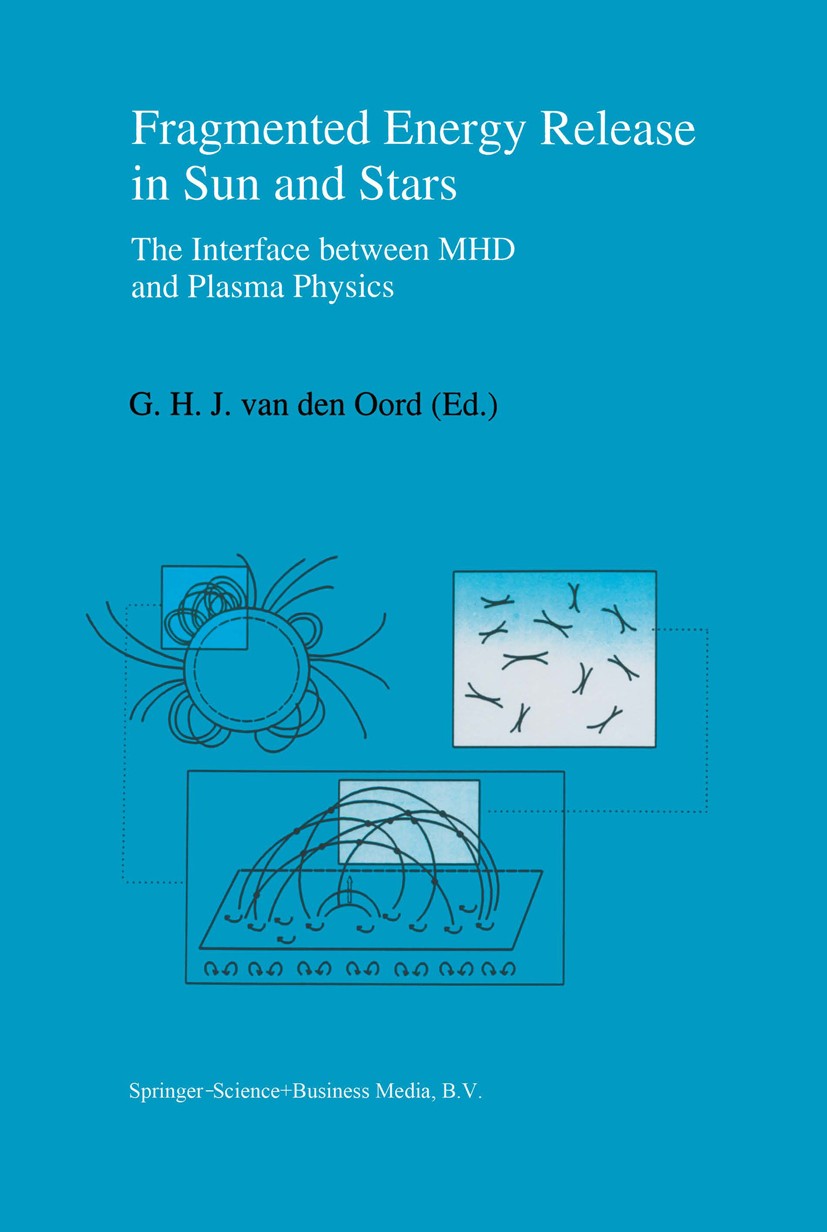 Titlebook: Fragmented Energy Release in Sun and Stars; The Interface betwee G. H. J. Oord Book 1994 Springer Science+Business Media Dordrecht 1994 Acc Titlebook: Fragmented Energy Release in Sun and Stars; The Interface betwee G. H. J. Oord Book 1994 Springer Science+Business Media Dordrecht 1994 Acc