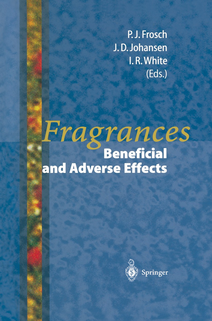 Titlebook: Fragrances; Beneficial and Adver Peter J. Frosch,Jeanne Duus Johansen,Ian R. White Conference proceedings 1998 Springer-Verlag Berlin Heide Titlebook: Fragrances; Beneficial and Adver Peter J. Frosch,Jeanne Duus Johansen,Ian R. White Conference proceedings 1998 Springer-Verlag Berlin Heide