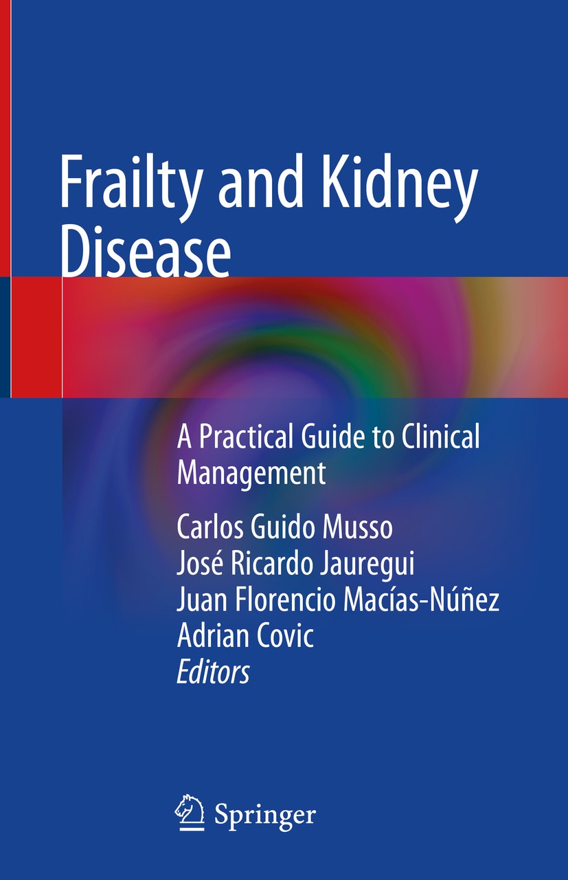 Titlebook: Frailty and Kidney Disease; A Practical Guide to Carlos Guido Musso,José Ricardo Jauregui,Adrian Co Book 2021 Springer Nature Switzerland A Titlebook: Frailty and Kidney Disease; A Practical Guide to Carlos Guido Musso,José Ricardo Jauregui,Adrian Co Book 2021 Springer Nature Switzerland A