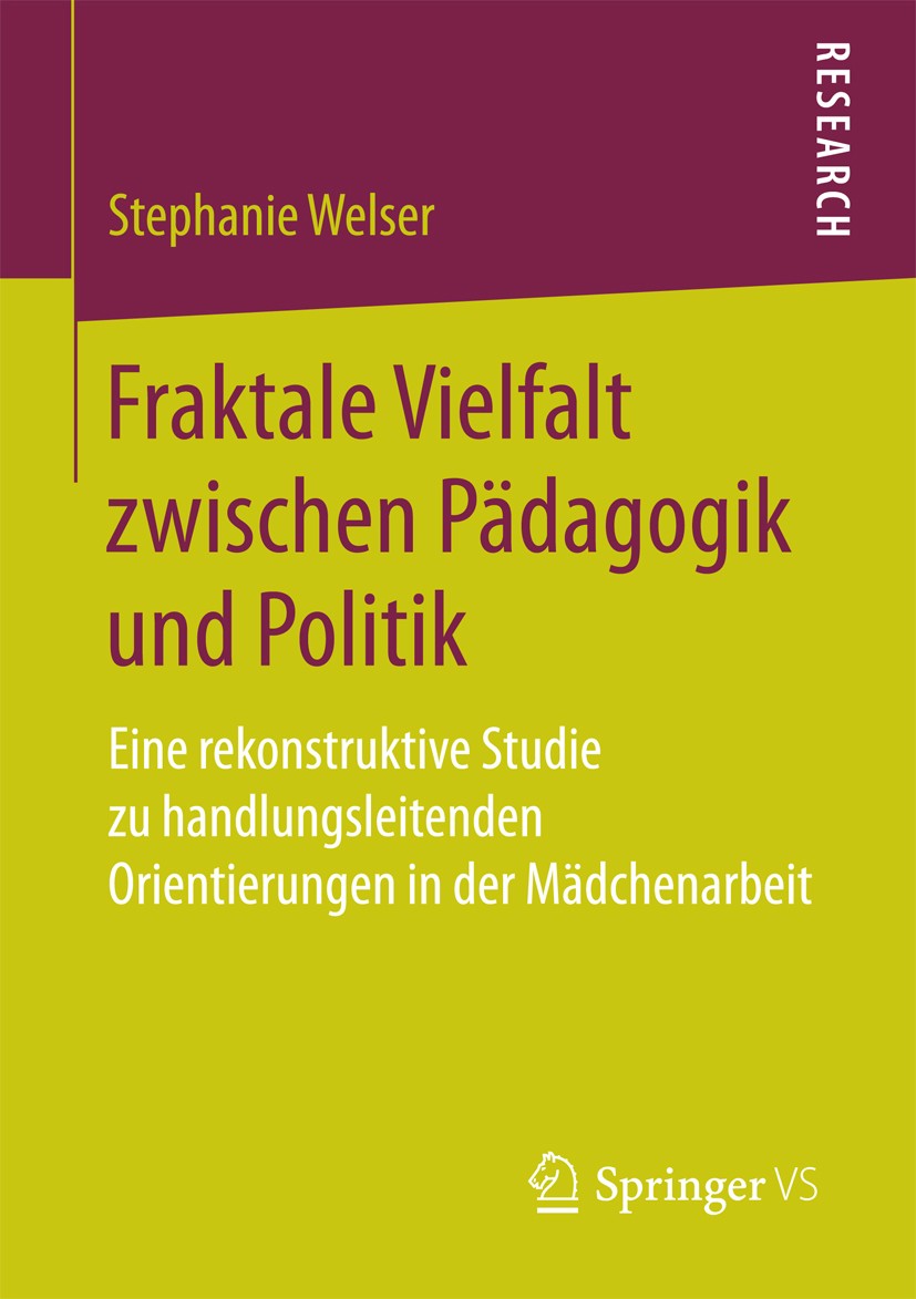Titlebook: Fraktale Vielfalt zwischen Pädagogik und Politik; Eine rekonstruktive Stephanie Welser Book 2017 Springer Fachmedien Wiesbaden 2017 Geschl Titlebook: Fraktale Vielfalt zwischen Pädagogik und Politik; Eine rekonstruktive Stephanie Welser Book 2017 Springer Fachmedien Wiesbaden 2017 Geschl
