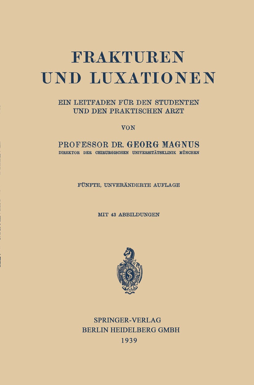 Titlebook: Frakturen und Luxationen; ein Leitfaden für de Georg Magnus Book 1939Latest edition Springer-Verlag Berlin Heidelberg 1939 Fraktur.Leitfade Titlebook: Frakturen und Luxationen; ein Leitfaden für de Georg Magnus Book 1939Latest edition Springer-Verlag Berlin Heidelberg 1939 Fraktur.Leitfade