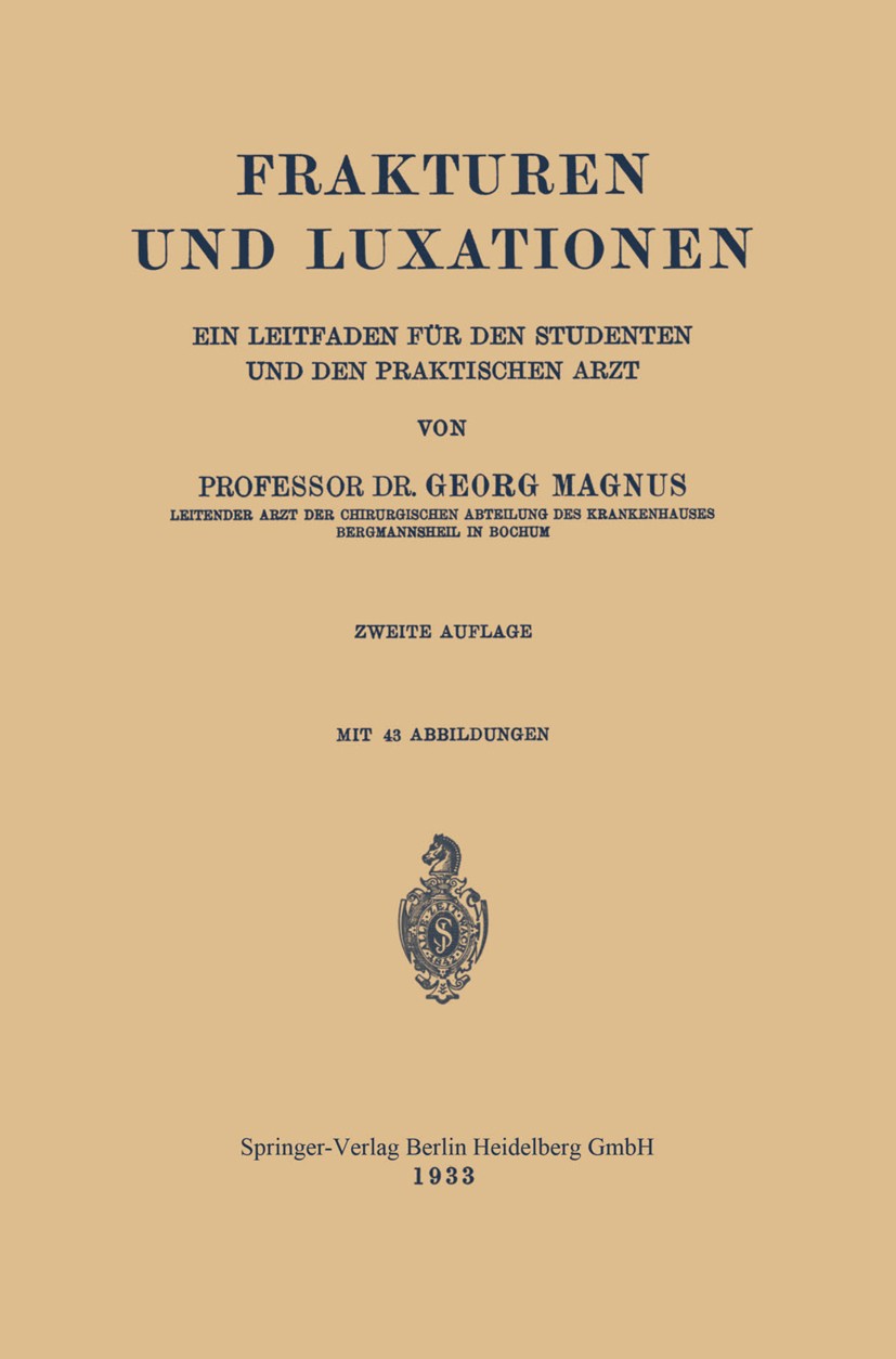 Titlebook: Frakturen und Luxationen; Ein Leitfaden für de Georg Magnus Book 1933Latest edition Springer-Verlag Berlin Heidelberg 1933 Fraktur.Leitfade Titlebook: Frakturen und Luxationen; Ein Leitfaden für de Georg Magnus Book 1933Latest edition Springer-Verlag Berlin Heidelberg 1933 Fraktur.Leitfade