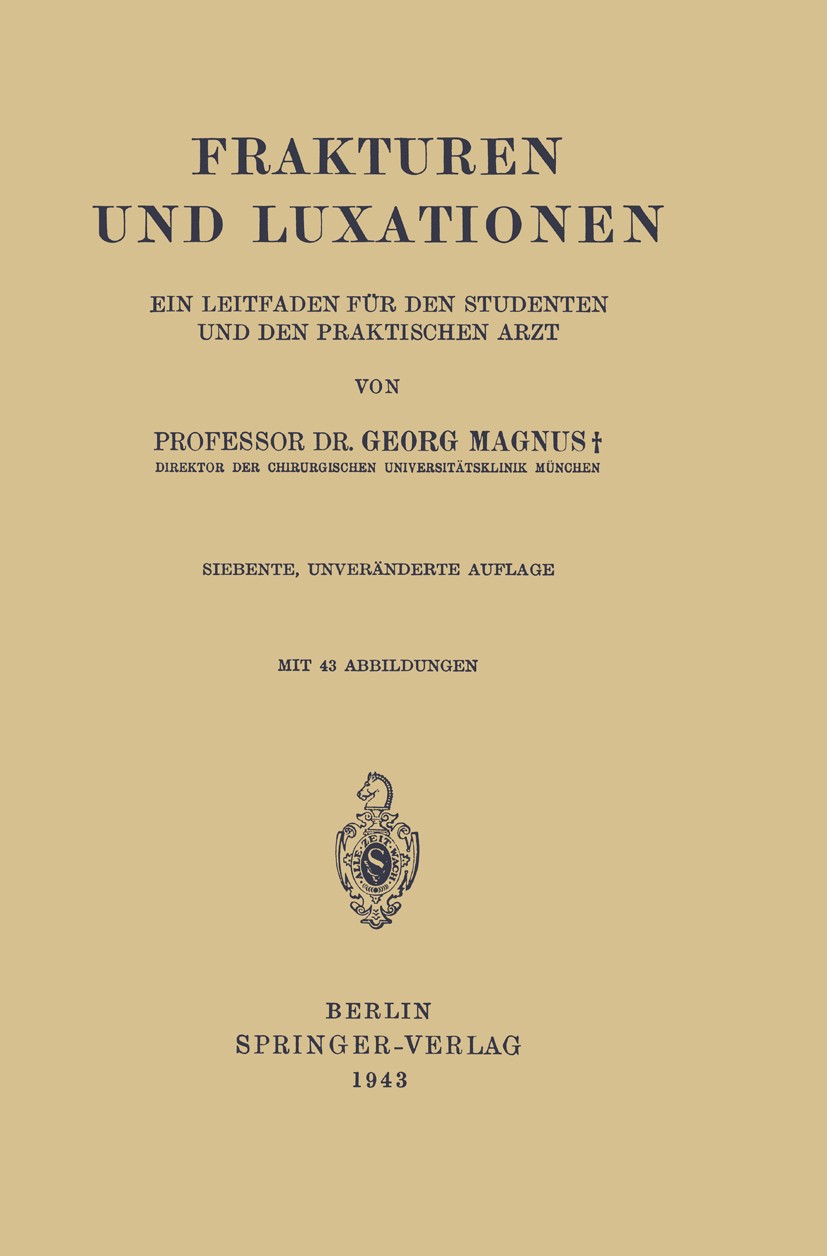 Titlebook: Frakturen und Luxationen; Ein Leitfaden für de Georg Magnus Book 1943Latest edition Springer-Verlag 1943 Diagnose.Fraktur.Frakturbehandlung Titlebook: Frakturen und Luxationen; Ein Leitfaden für de Georg Magnus Book 1943Latest edition Springer-Verlag 1943 Diagnose.Fraktur.Frakturbehandlung