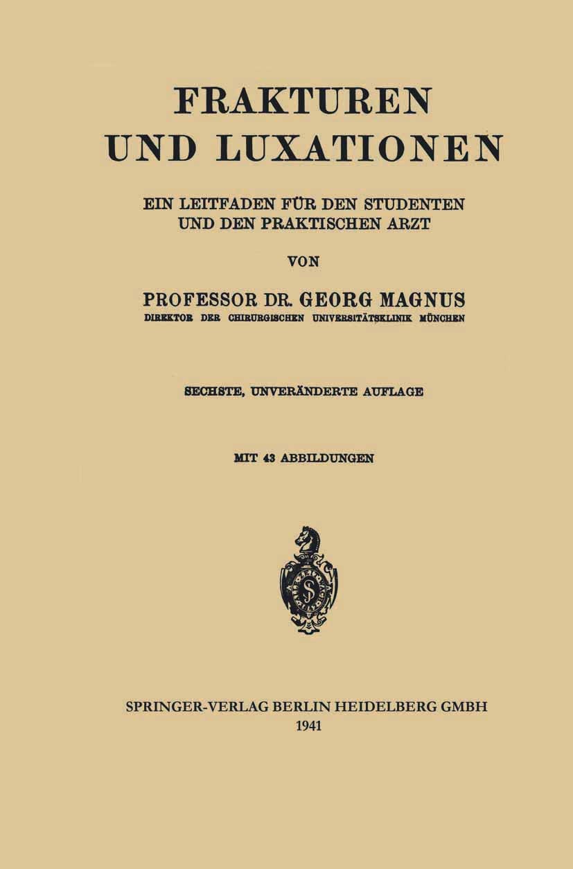 Titlebook: Frakturen und Luxationen; Ein Leitfaden für de Georg Magnus Book 1941Latest edition Springer-Verlag Berlin Heidelberg 1941 Fraktur.Leitfade Titlebook: Frakturen und Luxationen; Ein Leitfaden für de Georg Magnus Book 1941Latest edition Springer-Verlag Berlin Heidelberg 1941 Fraktur.Leitfade