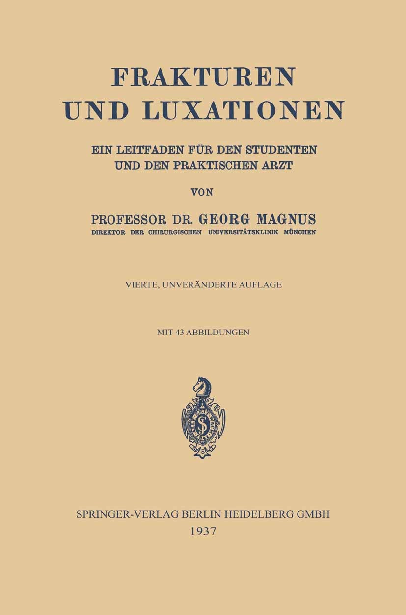 Titlebook: Frakturen und Luxationen; ein Leitfaden für de Georg Magnus Book 1937Latest edition Springer-Verlag Berlin Heidelberg 1937 Fraktur.Leitfade Titlebook: Frakturen und Luxationen; ein Leitfaden für de Georg Magnus Book 1937Latest edition Springer-Verlag Berlin Heidelberg 1937 Fraktur.Leitfade