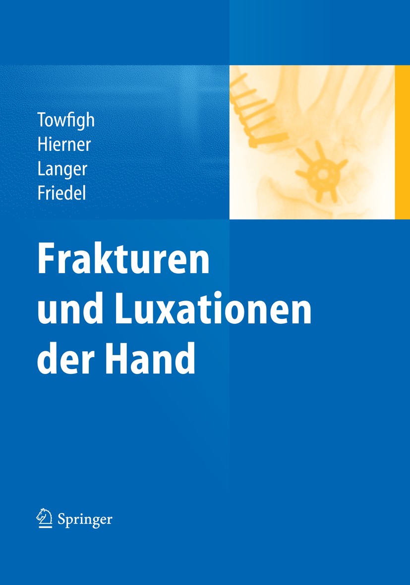 Titlebook: Frakturen und Luxationen der Hand; Hossein Towfigh,Robert Hierner,Reinhard Friedel Book 2014 Der/die Herausgeber bzw. der/die Autor(en), e Titlebook: Frakturen und Luxationen der Hand; Hossein Towfigh,Robert Hierner,Reinhard Friedel Book 2014 Der/die Herausgeber bzw. der/die Autor(en), e
