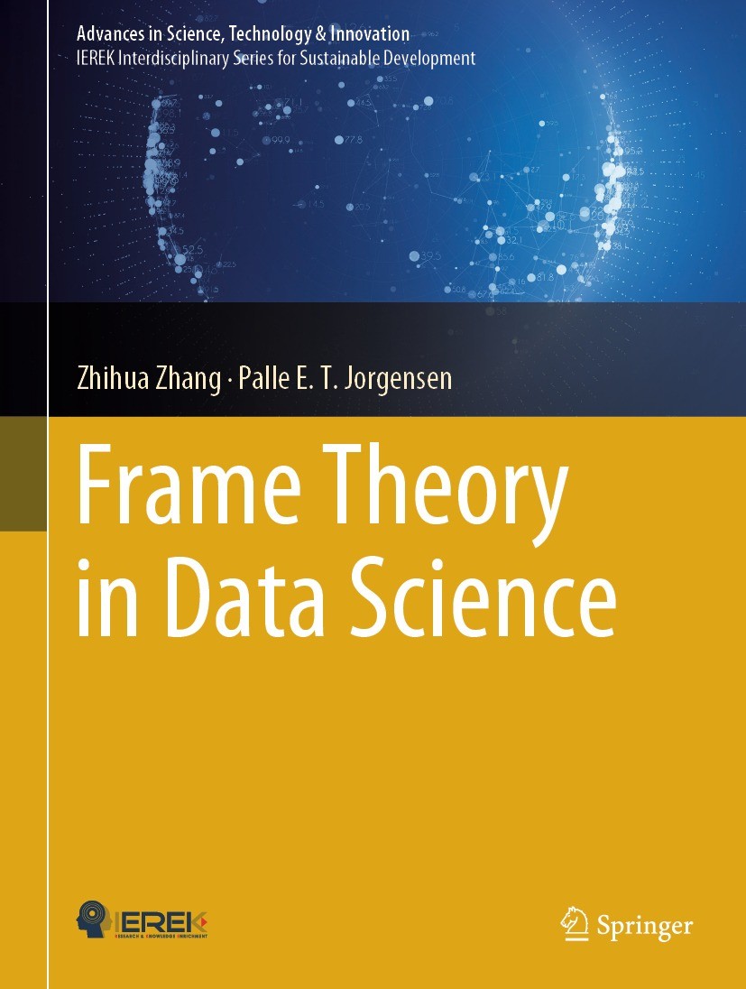 Titlebook: Frame Theory in Data Science; Zhihua Zhang,Palle E. T. Jorgensen Book 2024 The Editor(s) (if applicable) and The Author(s), under exclusiv Titlebook: Frame Theory in Data Science; Zhihua Zhang,Palle E. T. Jorgensen Book 2024 The Editor(s) (if applicable) and The Author(s), under exclusiv