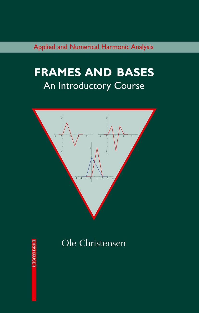Titlebook: Frames and Bases; An Introductory Cour Ole Christensen Textbook 2008 Birkhäuser Boston 2008 B-splines.Gabor analysis.Hilbert spaces.Riesz b Titlebook: Frames and Bases; An Introductory Cour Ole Christensen Textbook 2008 Birkhäuser Boston 2008 B-splines.Gabor analysis.Hilbert spaces.Riesz b