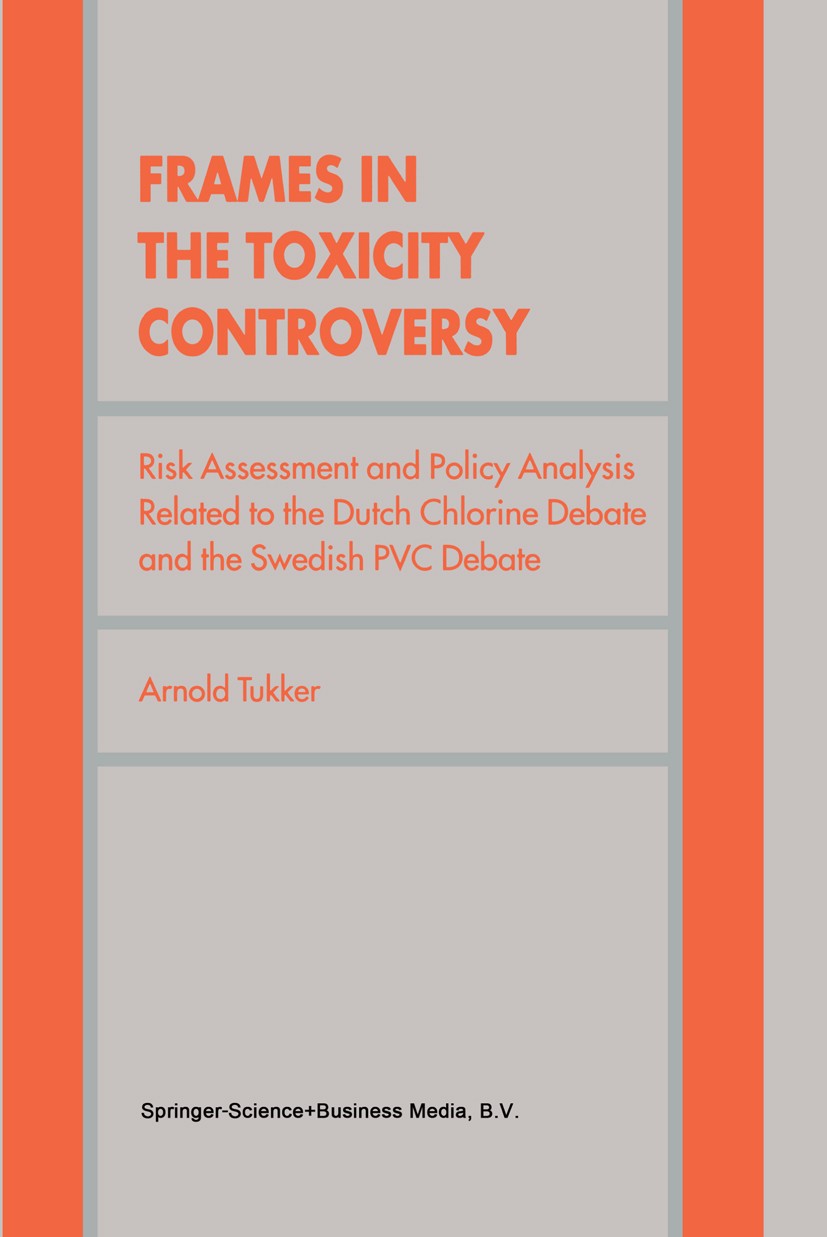 Titlebook: Frames in the Toxicity Controversy; Risk Assessment and Arnold Tukker Book 1999 Springer Science+Business Media Dordrecht 1999 Evaluation. Titlebook: Frames in the Toxicity Controversy; Risk Assessment and Arnold Tukker Book 1999 Springer Science+Business Media Dordrecht 1999 Evaluation.