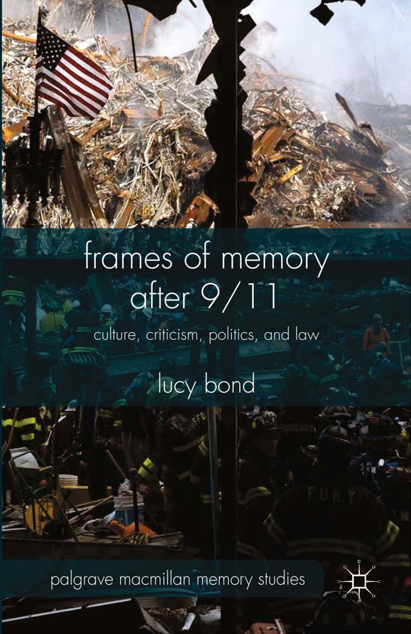 Titlebook: Frames of Memory after 9/11; Culture, Criticism, Lucy Bond Book 2015 Palgrave Macmillan, a division of Macmillan Publishers Limited 2015 0 Titlebook: Frames of Memory after 9/11; Culture, Criticism, Lucy Bond Book 2015 Palgrave Macmillan, a division of Macmillan Publishers Limited 2015 0
