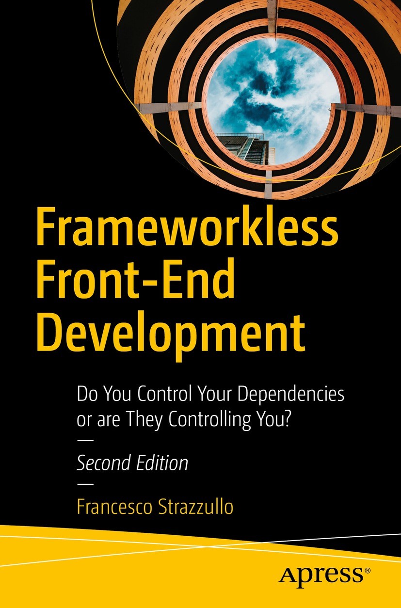 Titlebook: Frameworkless Front-End Development; Do You Control Your Francesco Strazzullo Book 2023Latest edition Francesco Strazzullo 2023 framework Titlebook: Frameworkless Front-End Development; Do You Control Your Francesco Strazzullo Book 2023Latest edition Francesco Strazzullo 2023 framework