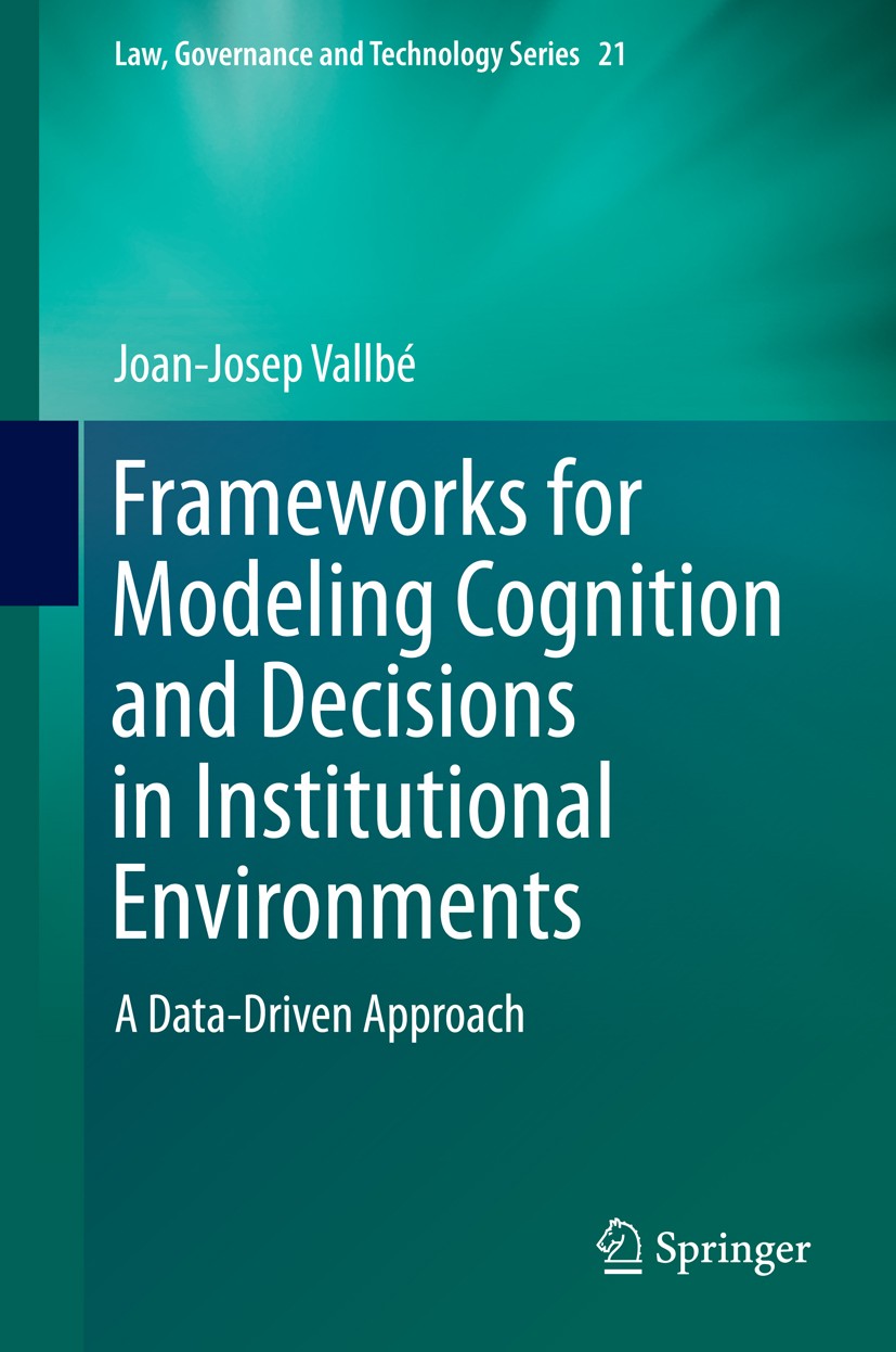 Titlebook: Frameworks for Modeling Cognition and Decisions in Institutional Environments; A Data-Driven Approa Joan-Josep Vallbé Book 2015 Springer Sc Titlebook: Frameworks for Modeling Cognition and Decisions in Institutional Environments; A Data-Driven Approa Joan-Josep Vallbé Book 2015 Springer Sc
