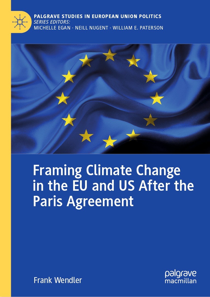 Titlebook: Framing Climate Change in the EU and US After the Paris Agreement; Frank Wendler Book 2022 The Editor(s) (if applicable) and The Author(s) Titlebook: Framing Climate Change in the EU and US After the Paris Agreement; Frank Wendler Book 2022 The Editor(s) (if applicable) and The Author(s)