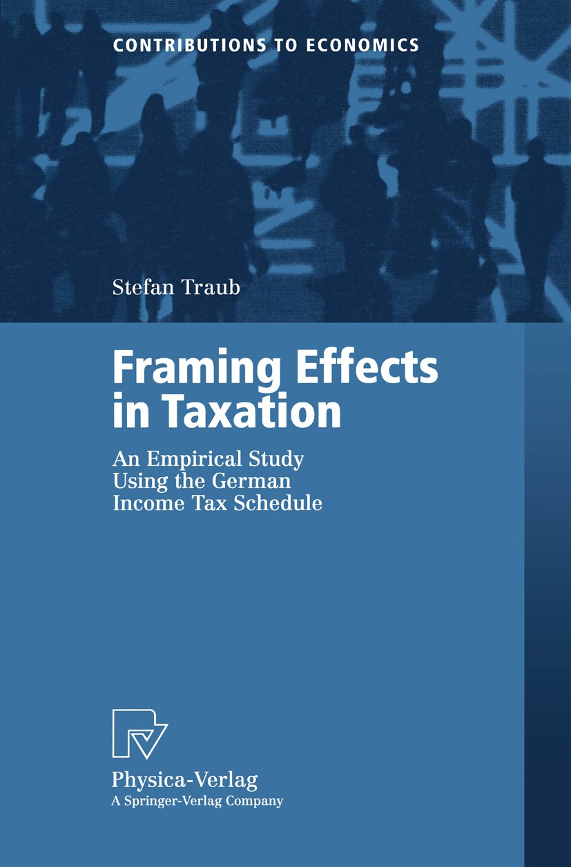 Titlebook: Framing Effects in Taxation; An Empirical Study U Stefan Traub Book 1999 Physica-Verlag Heidelberg 1999 Einkommenssteuer.Framing Effects.In Titlebook: Framing Effects in Taxation; An Empirical Study U Stefan Traub Book 1999 Physica-Verlag Heidelberg 1999 Einkommenssteuer.Framing Effects.In