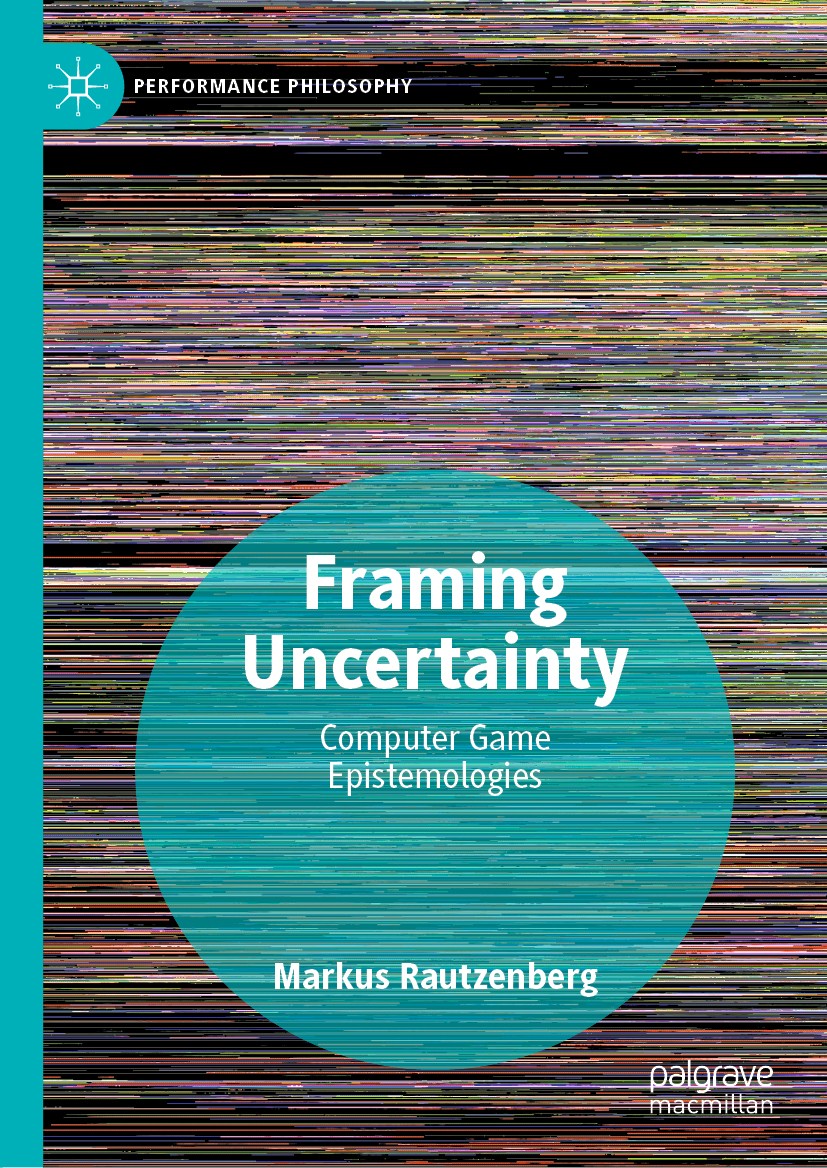Titlebook: Framing Uncertainty; Computer Game Episte Markus Rautzenberg Book 2020 The Editor(s) (if applicable) and The Author(s) 2020 Computer.Episte Titlebook: Framing Uncertainty; Computer Game Episte Markus Rautzenberg Book 2020 The Editor(s) (if applicable) and The Author(s) 2020 Computer.Episte