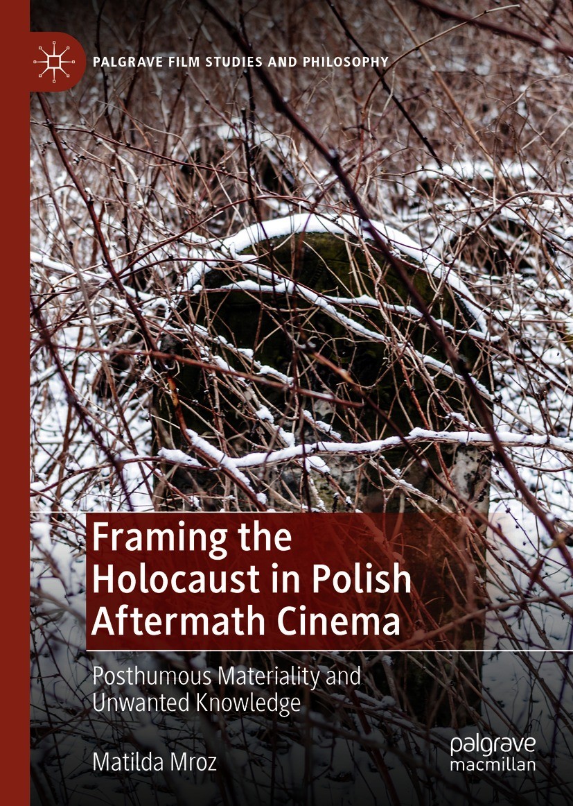 Titlebook: Framing the Holocaust in Polish Aftermath Cinema; Posthumous Materiali Matilda Mroz Book 2020 The Editor(s) (if applicable) and The Author( Titlebook: Framing the Holocaust in Polish Aftermath Cinema; Posthumous Materiali Matilda Mroz Book 2020 The Editor(s) (if applicable) and The Author(