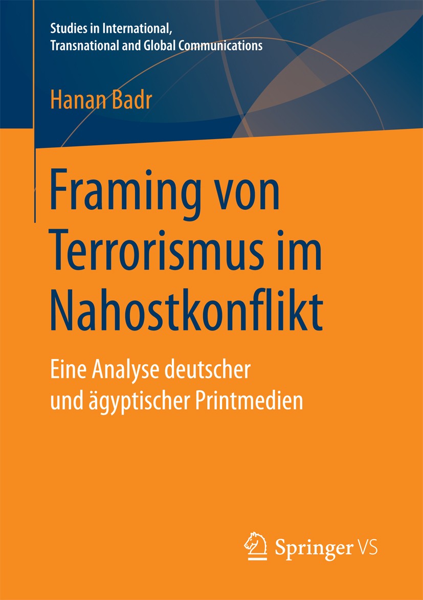 Titlebook: Framing von Terrorismus im Nahostkonflikt; Eine Analyse deutsch Hanan Badr Book 2017 Springer Fachmedien Wiesbaden GmbH 2017 Internationale Titlebook: Framing von Terrorismus im Nahostkonflikt; Eine Analyse deutsch Hanan Badr Book 2017 Springer Fachmedien Wiesbaden GmbH 2017 Internationale